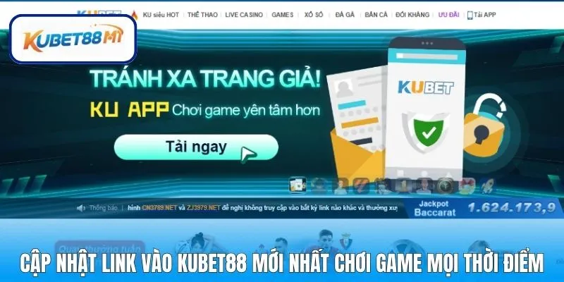 Cập nhật link vào Kubet88 mới nhất chơi game mọi thời điểm 