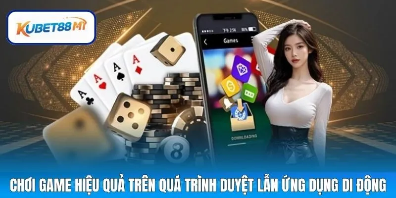 Chơi game hiệu quả trên quá trình duyệt lẫn ứng dụng di động